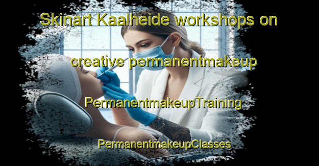 Skinart Kaalheide workshops on creative permanentmakeup | PermanentmakeupTraining | PermanentmakeupClasses | SkinartTraining-Netherlands