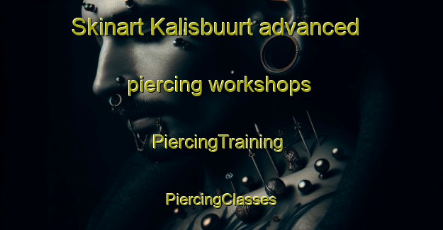 Skinart Kalisbuurt advanced piercing workshops | #PiercingTraining #PiercingClasses #SkinartTraining-Netherlands