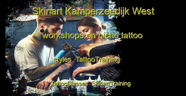 Skinart Kamperzeedijk West workshops on niche tattoo styles | TattooTraining | TattooClasses | SkinartTraining-Netherlands