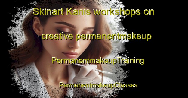 Skinart Kanis workshops on creative permanentmakeup | #PermanentmakeupTraining #PermanentmakeupClasses #SkinartTraining-Netherlands