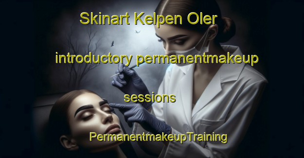 Skinart Kelpen Oler introductory permanentmakeup sessions | #PermanentmakeupTraining #PermanentmakeupClasses #SkinartTraining-Netherlands