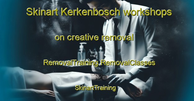 Skinart Kerkenbosch workshops on creative removal | #RemovalTraining #RemovalClasses #SkinartTraining-Netherlands