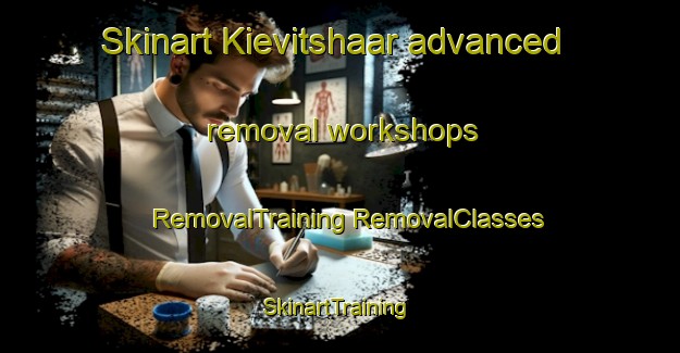 Skinart Kievitshaar advanced removal workshops | #RemovalTraining #RemovalClasses #SkinartTraining-Netherlands