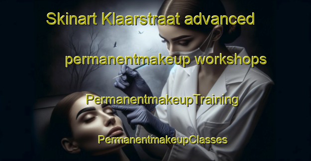 Skinart Klaarstraat advanced permanentmakeup workshops | #PermanentmakeupTraining #PermanentmakeupClasses #SkinartTraining-Netherlands