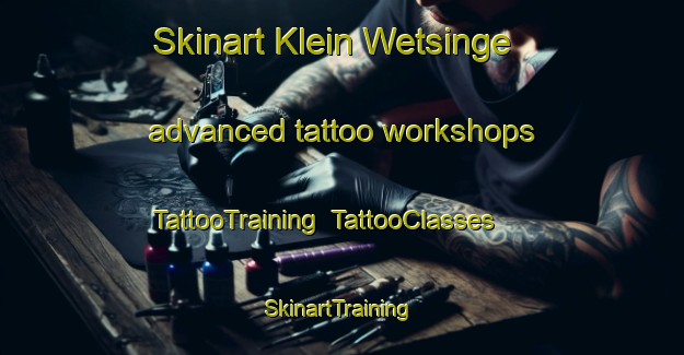 Skinart Klein Wetsinge advanced tattoo workshops | TattooTraining | TattooClasses | SkinartTraining-Netherlands