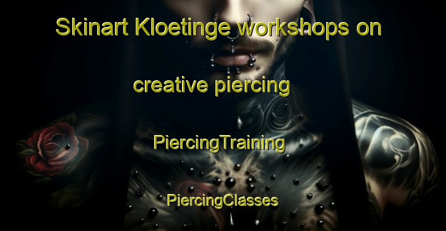 Skinart Kloetinge workshops on creative piercing | #PiercingTraining #PiercingClasses #SkinartTraining-Netherlands