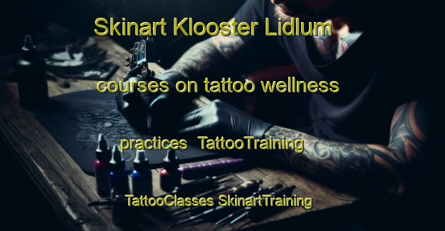 Skinart Klooster Lidlum courses on tattoo wellness practices | #TattooTraining #TattooClasses #SkinartTraining-Netherlands