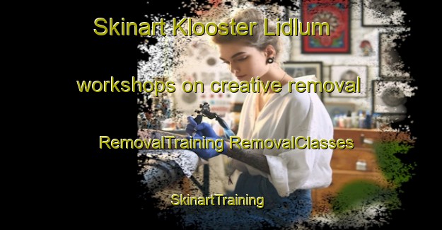 Skinart Klooster Lidlum workshops on creative removal | #RemovalTraining #RemovalClasses #SkinartTraining-Netherlands