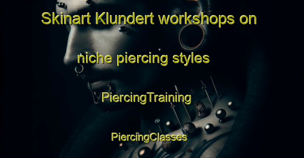 Skinart Klundert workshops on niche piercing styles | PiercingTraining | PiercingClasses | SkinartTraining-Netherlands