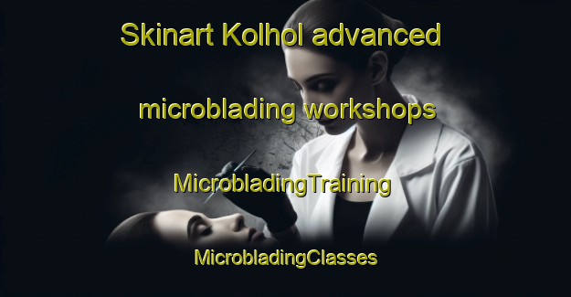 Skinart Kolhol advanced microblading workshops | #MicrobladingTraining #MicrobladingClasses #SkinartTraining-Netherlands