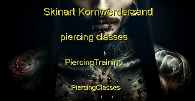 Skinart Kornwerderzand piercing classes | PiercingTraining | PiercingClasses | SkinartTraining-Netherlands