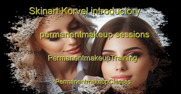 Skinart Korvel introductory permanentmakeup sessions | PermanentmakeupTraining | PermanentmakeupClasses | SkinartTraining-Netherlands