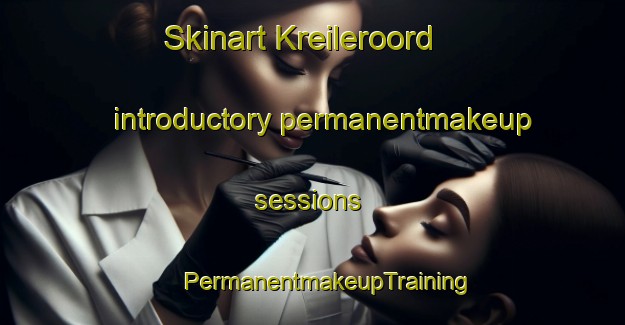 Skinart Kreileroord introductory permanentmakeup sessions | #PermanentmakeupTraining #PermanentmakeupClasses #SkinartTraining-Netherlands