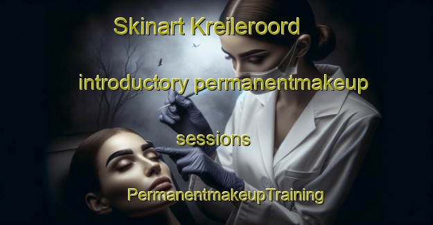 Skinart Kreileroord introductory permanentmakeup sessions | #PermanentmakeupTraining #PermanentmakeupClasses #SkinartTraining-Netherlands