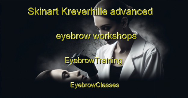 Skinart Kreverhille advanced eyebrow workshops | EyebrowTraining | EyebrowClasses | SkinartTraining-Netherlands