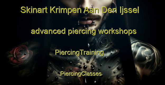 Skinart Krimpen Aan Den Ijssel advanced piercing workshops | PiercingTraining | PiercingClasses | SkinartTraining-Netherlands