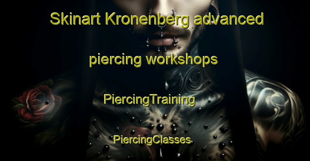 Skinart Kronenberg advanced piercing workshops | PiercingTraining | PiercingClasses | SkinartTraining-Netherlands