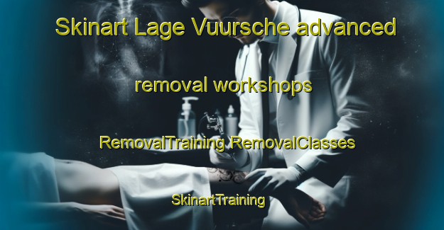 Skinart Lage Vuursche advanced removal workshops | #RemovalTraining #RemovalClasses #SkinartTraining-Netherlands