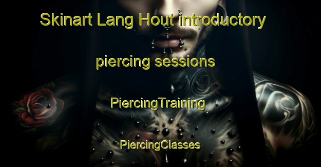 Skinart Lang Hout introductory piercing sessions | #PiercingTraining #PiercingClasses #SkinartTraining-Netherlands