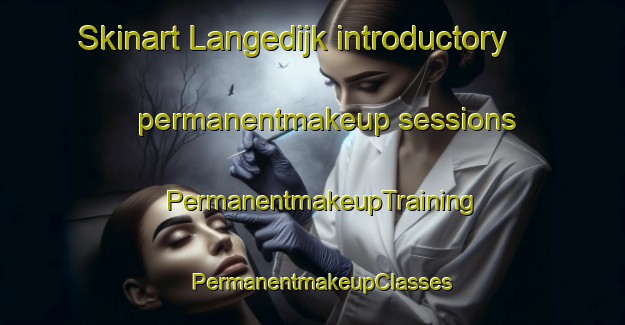 Skinart Langedijk introductory permanentmakeup sessions | PermanentmakeupTraining | PermanentmakeupClasses | SkinartTraining-Netherlands
