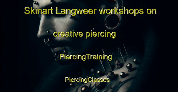 Skinart Langweer workshops on creative piercing | PiercingTraining | PiercingClasses | SkinartTraining-Netherlands