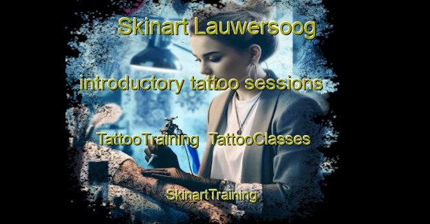 Skinart Lauwersoog introductory tattoo sessions | TattooTraining | TattooClasses | SkinartTraining-Netherlands