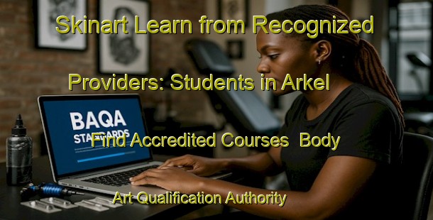 Skinart Learn from Recognized Providers: Students in Arkel - Find Accredited Courses | Body Art Qualification Authority | BAQA-Netherlands