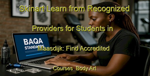 Skinart Learn from Recognized Providers for Students in Maasdijk: Find Accredited Courses | Body Art Qualification Authority | BAQA-Netherlands