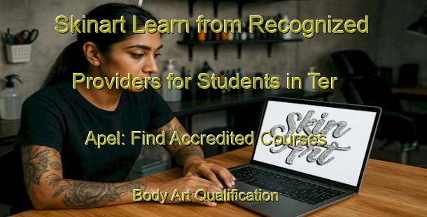 Skinart Learn from Recognized Providers for Students in Ter Apel: Find Accredited Courses | Body Art Qualification Authority | BAQA-Netherlands