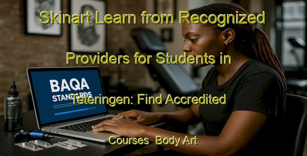 Skinart Learn from Recognized Providers for Students in Teteringen: Find Accredited Courses | Body Art Qualification Authority | BAQA-Netherlands