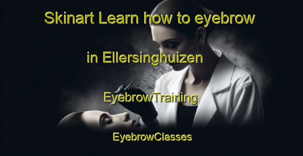 Skinart Learn how to eyebrow in Ellersinghuizen | EyebrowTraining | EyebrowClasses | SkinartTraining-Netherlands