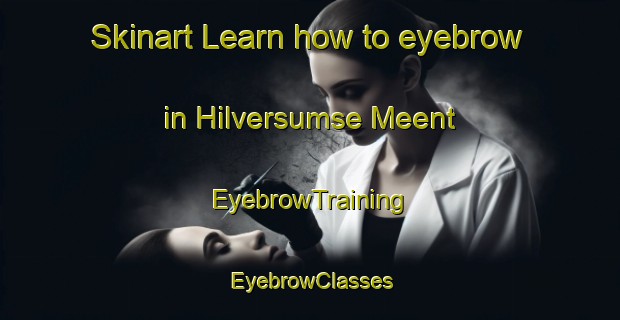 Skinart Learn how to eyebrow in Hilversumse Meent | EyebrowTraining | EyebrowClasses | SkinartTraining-Netherlands