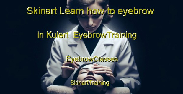 Skinart Learn how to eyebrow in Kulert | EyebrowTraining | EyebrowClasses | SkinartTraining-Netherlands