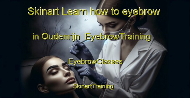 Skinart Learn how to eyebrow in Oudenrijn | EyebrowTraining | EyebrowClasses | SkinartTraining-Netherlands