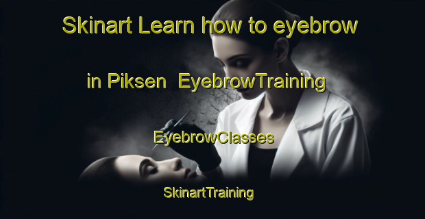 Skinart Learn how to eyebrow in Piksen | EyebrowTraining | EyebrowClasses | SkinartTraining-Netherlands