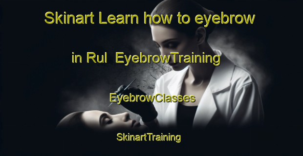 Skinart Learn how to eyebrow in Rul | EyebrowTraining | EyebrowClasses | SkinartTraining-Netherlands