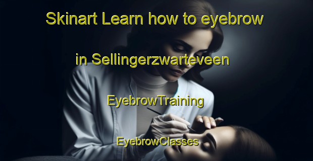 Skinart Learn how to eyebrow in Sellingerzwarteveen | EyebrowTraining | EyebrowClasses | SkinartTraining-Netherlands