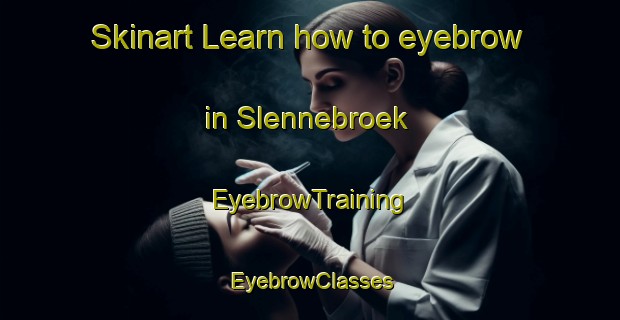 Skinart Learn how to eyebrow in Slennebroek | EyebrowTraining | EyebrowClasses | SkinartTraining-Netherlands