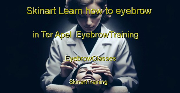 Skinart Learn how to eyebrow in Ter Apel | EyebrowTraining | EyebrowClasses | SkinartTraining-Netherlands