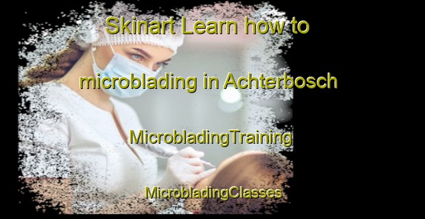 Skinart Learn how to microblading in Achterbosch | #MicrobladingTraining #MicrobladingClasses #SkinartTraining-Netherlands