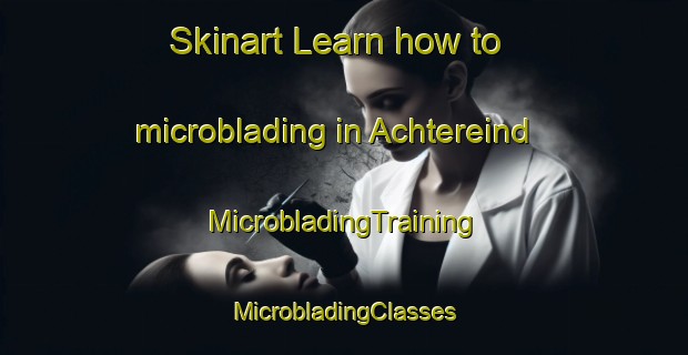 Skinart Learn how to microblading in Achtereind | #MicrobladingTraining #MicrobladingClasses #SkinartTraining-Netherlands