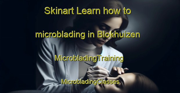 Skinart Learn how to microblading in Blokhuizen | #MicrobladingTraining #MicrobladingClasses #SkinartTraining-Netherlands