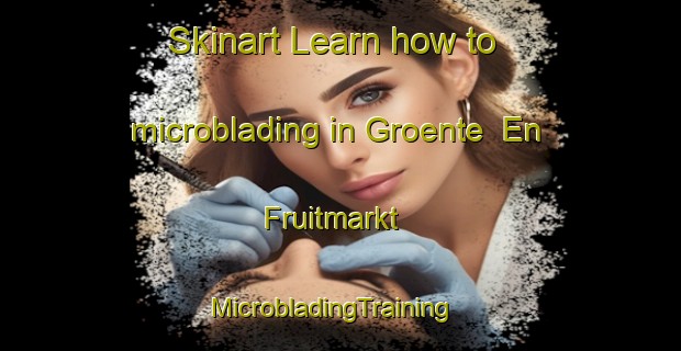 Skinart Learn how to microblading in Groente  En Fruitmarkt | MicrobladingTraining | MicrobladingClasses | SkinartTraining-Netherlands