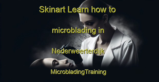 Skinart Learn how to microblading in Nederweerterdijk | #MicrobladingTraining #MicrobladingClasses #SkinartTraining-Netherlands