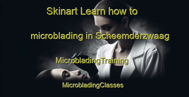 Skinart Learn how to microblading in Scheemderzwaag | MicrobladingTraining | MicrobladingClasses | SkinartTraining-Netherlands
