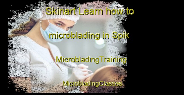 Skinart Learn how to microblading in Spik | #MicrobladingTraining #MicrobladingClasses #SkinartTraining-Netherlands