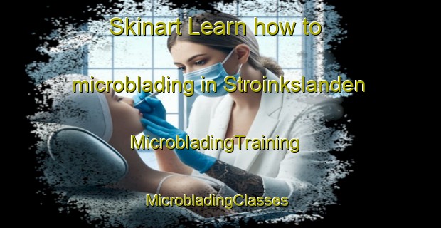 Skinart Learn how to microblading in Stroinkslanden | MicrobladingTraining | MicrobladingClasses | SkinartTraining-Netherlands