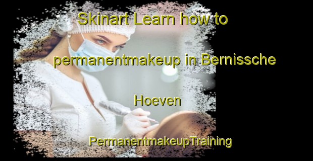 Skinart Learn how to permanentmakeup in Bernissche Hoeven | PermanentmakeupTraining | PermanentmakeupClasses | SkinartTraining-Netherlands