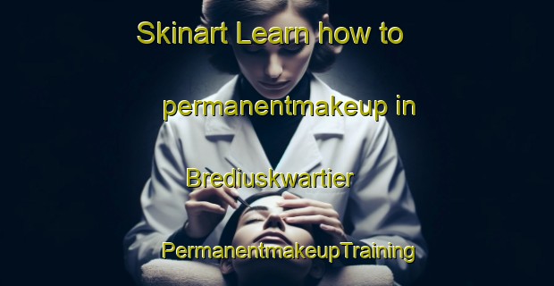 Skinart Learn how to permanentmakeup in Brediuskwartier | #PermanentmakeupTraining #PermanentmakeupClasses #SkinartTraining-Netherlands