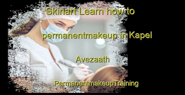 Skinart Learn how to permanentmakeup in Kapel Avezaath | #PermanentmakeupTraining #PermanentmakeupClasses #SkinartTraining-Netherlands